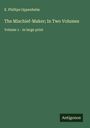 E. Phillips Oppenheim: The Mischief-Maker; In Two Volumes, Buch