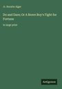 Jr. Horatio Alger: Do and Dare; Or A Brave Boy's Fight for Fortune, Buch