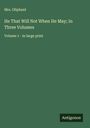 Oliphant: He That Will Not When He May; In Three Volumes, Buch