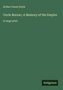 Sir Arthur Conan Doyle: Uncle Bernac; A Memory of the Empire, Buch