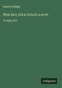 Susan Coolidge: What Katy Did at School; A novel, Buch