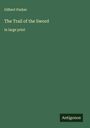 Gilbert Parker: The Trail of the Sword, Buch