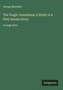 George Meredith: The Tragic Comedians; A Study in a Well-known Story, Buch