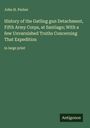 John H. Parker: History of the Gatling gun Detachment, Fifth Army Corps, at Santiago; With a few Unvarnished Truths Concerning That Expedition, Buch