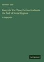 Havelock Ellis: Essays in War-Time; Further Studies in the Task of Social Hygiene, Buch