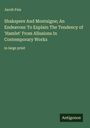 Jacob Feis: Shakspere And Montaigne; An Endeavour To Explain The Tendency of 'Hamlet' From Allusions In Contemporary Works, Buch