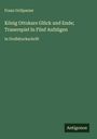 Franz Grillparzer: König Ottokars Glück und Ende; Trauerspiel In Fünf Aufzügen, Buch