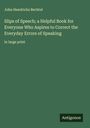 John Hendricks Bechtel: Slips of Speech; a Helpful Book for Everyone Who Aspires to Correct the Everyday Errors of Speaking, Buch