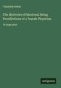 Charlotte Fuhrer: The Mysteries of Montreal; Being Recollections of a Female Physician, Buch