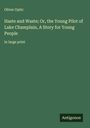 Oliver Optic: Haste and Waste; Or, the Young Pilot of Lake Champlain, A Story for Young People, Buch