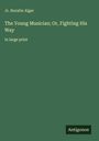 Jr. Horatio Alger: The Young Musician; Or, Fighting His Way, Buch