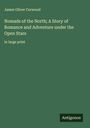 James Oliver Curwood: Nomads of the North; A Story of Romance and Adventure under the Open Stars, Buch