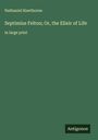 Nathaniel Hawthorne: Septimius Felton; Or, the Elixir of Life, Buch