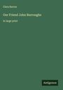 Clara Barrus: Our Friend John Burroughs, Buch