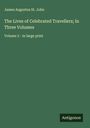 James Augustus St. John: The Lives of Celebrated Travellers; In Three Volumes, Buch