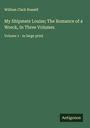 William Clark Russell: My Shipmate Louise; The Romance of a Wreck, In Three Volumes, Buch
