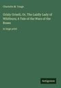 Charlotte M. Yonge: Grisly Grisell, Or, The Laidly Lady of Whitburn; A Tale of the Wars of the Roses, Buch