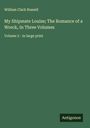 William Clark Russell: My Shipmate Louise; The Romance of a Wreck, In Three Volumes, Buch