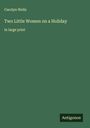 Carolyn Wells: Two Little Women on a Holiday, Buch
