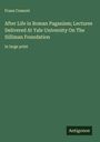 Franz Cumont: After Life in Roman Paganism; Lectures Delivered At Yale University On The Silliman Foundation, Buch