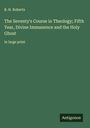 B. H. Roberts: The Seventy's Course in Theology; Fifth Year, Divine Immanence and the Holy Ghost, Buch