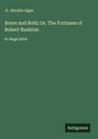 Jr. Horatio Alger: Brave and Bold; Or, The Fortunes of Robert Rushton, Buch