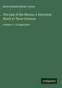 Baron Edward Bulwer Lytton: The Last of the Barons; A Historical Novel In Three Volumes, Buch