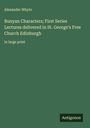 Alexander Whyte: Bunyan Characters; First Series Lectures delivered in St. George's Free Church Edinburgh, Buch