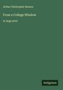 Arthur Christopher Benson: From a College Window, Buch