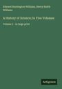 Edward Huntington Williams: A History of Science; In Five Volumes, Buch