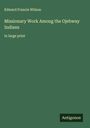 Edward Francis Wilson: Missionary Work Among the Ojebway Indians, Buch