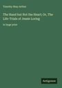Timothy Shay Arthur: The Hand but Not the Heart; Or, The Life-Trials of Jessie Loring, Buch