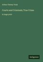 Arthur Cheney Train: Courts and Criminals; True Crime, Buch