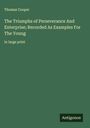 Thomas Cooper: The Triumphs of Perseverance And Enterprise; Recorded As Examples For The Young, Buch
