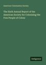 American Colonization Society: The Sixth Annual Report of the American Society for Colonizing the Free People of Colour, Buch