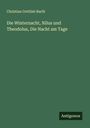 Christian Gottlieb Barth: Die Winternacht, Nilus und Theodolus, Die Nacht am Tage, Buch