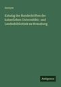 Anonym: Katalog der Handschriften der kaiserlichen Universitäts- und Landesbibliothek zu Strassburg, Buch
