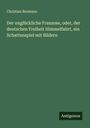 Christian Brentano: Der unglückliche Franzose, oder, der deutschen Freiheit Himmelfahrt, ein Schattenspiel mit Bildern, Buch