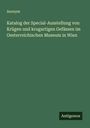 Anonym: Katalog der Special-Ausstellung von Krügen und krugartigen Gefässen im Oesterreichischen Museum in Wien, Buch