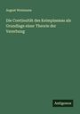 August Weismann: Die Continuität des Keimplasmas als Grundlage einer Theorie der Vererbung, Buch