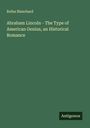 Rufus Blanchard: Abraham Lincoln - The Type of American Genius, an Historical Romance, Buch
