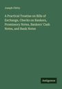 Joseph Chitty: A Practical Treatise on Bills of Exchange, Checks on Bankers, Promissory Notes, Bankers' Cash Notes, and Bank Notes, Buch