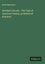 Rufus Blanchard: Abraham Lincoln - The Type of American Genius, an Historical Romance, Buch