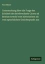 Paul Meyer: Untersuchung über die Frage der Echtheit des Briefwechsels Cicero ad Brutum sowohl vom historischen als vom sprachlichen Gesichtspunkt aus, Buch