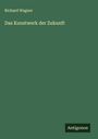 Richard Wagner: Das Kunstwerk der Zukunft, Buch