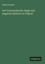 Gideon Brecher: Das Transcendentale, Magie und magische Heilarten im Talmud, Buch