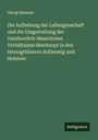 Georg Hanssen: Die Aufhebung der Leibeigenschaft und die Umgestaltung der Gutsherrlich-Bäuerlichen Verhältnisse überhaupt in den Herzogthümern Schleswig und Holstein, Buch