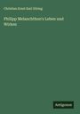 Christian Ernst Karl Göring: Philipp Melanchthon's Leben und Wirken, Buch