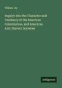 William Jay: Inquiry Into the Character and Tendency of the American Colonization, and American Anti-Slavery Societies, Buch