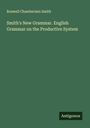 Roswell Chamberlain Smith: Smith's New Grammar. English Grammar on the Productive System, Buch